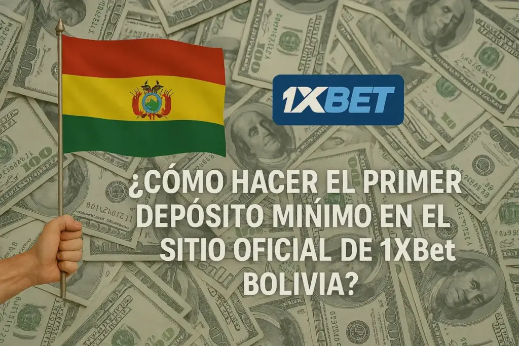 1xBet Minimum Deposit Bolivia